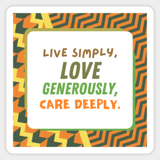 Live Simply, Love Generously, Care Deeply Sticker